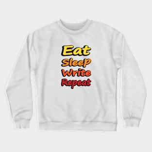 Eat Sleep Write Repeat - writer quote Crewneck Sweatshirt